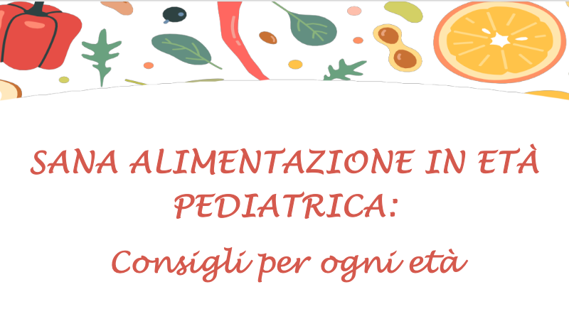 SANA ALIMENTAZIONE IN ETÀ PEDIATRICA: Consigli per ogni età