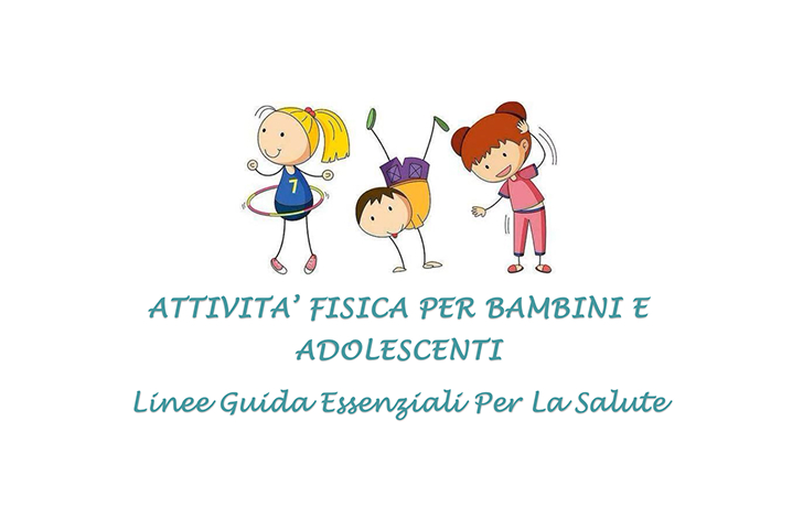 ATTIVITA’ FISICA PER BAMBINI E ADOLESCENTI Linee Guida Essenziali Per La Salute