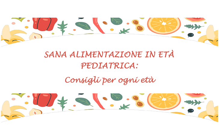SANA ALIMENTAZIONE IN ETÀ PEDIATRICA: Consigli per ogni età